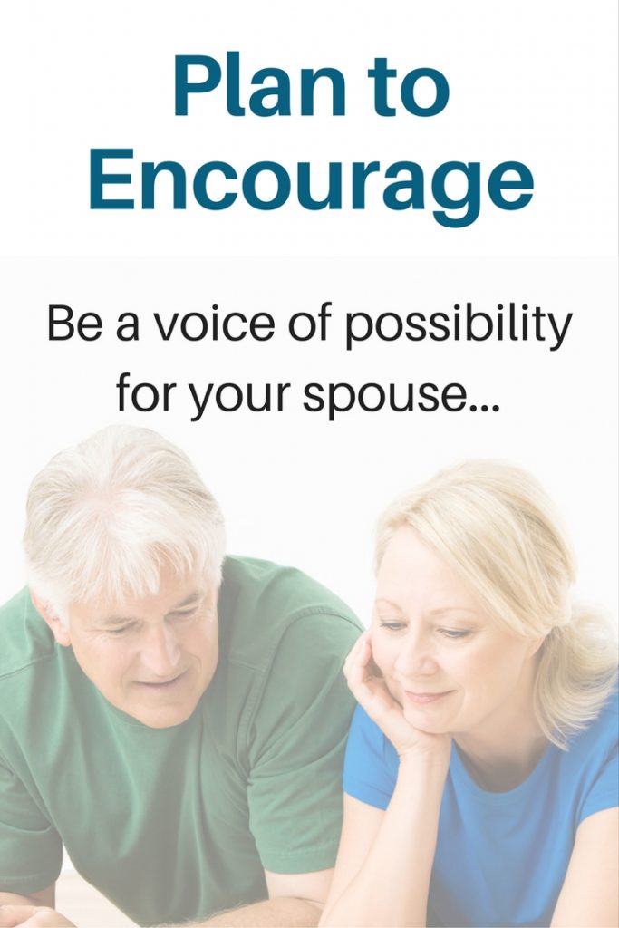 Be a voice of possibility for your spouse - plan to encourage