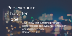 perseverance character and hope Romans 5 - 3 and 4