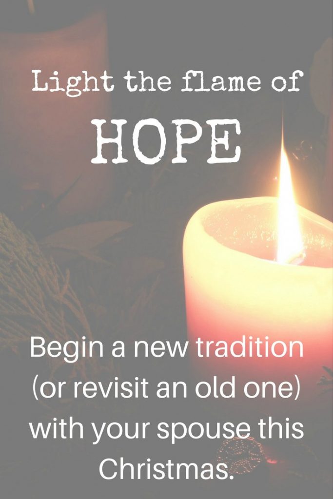 light the flame of hope - begin a new tradition with your spouse this Christmas - let your family join in