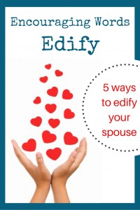 What does it mean - edify - and how do you do that? Here are five ways to encourage your spouse using that old-fashioned word.