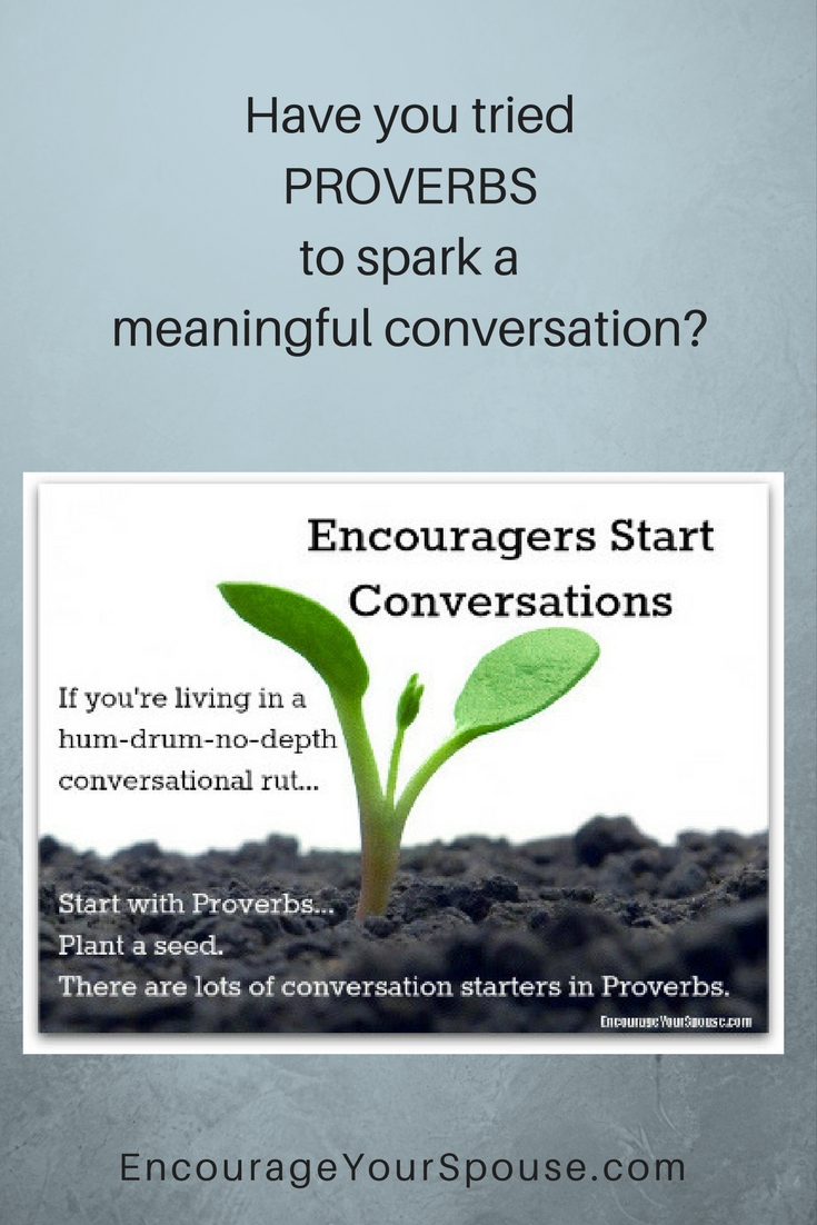 Try Proverbs to spark a meaningful conversation - start connecting with your spouse - here are some resources.