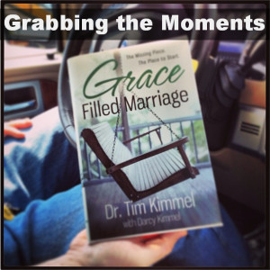 Grace Filled Marriage Grabbing the Moments