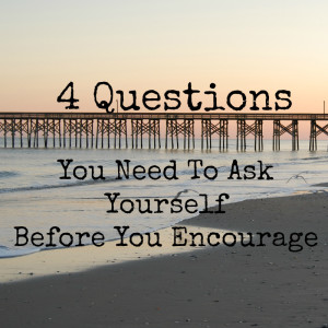 4 Questions Before You Encourage sm