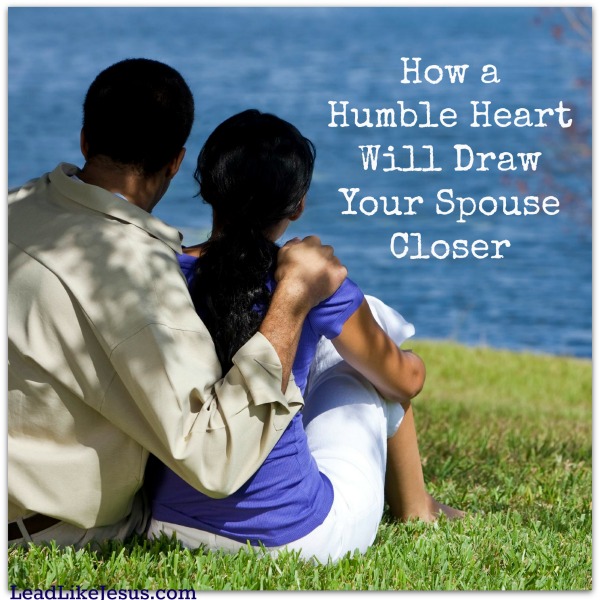 Lead Like Jesus How a Humble Heart Will Draw Your Spouse Closer