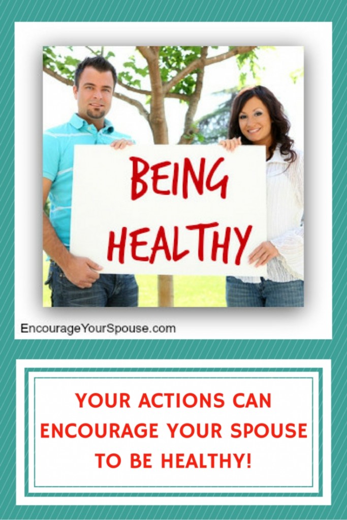 Your actions can encourage your spouse to be healthy!