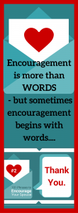 Gratitude. When was the last time you said "Thank you." to your spouse? Sometimes Encouragement starts with words...