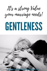 Gentleness - a strong Value your marriage needs - 10 ways to practice Gentleness in Marriage