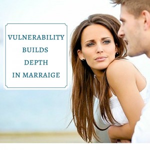 vulnerability builds depth in marriage