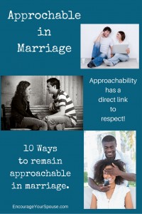 Approchable in marriage - approachability has a direct link to respect - 10 ways to remain approachable