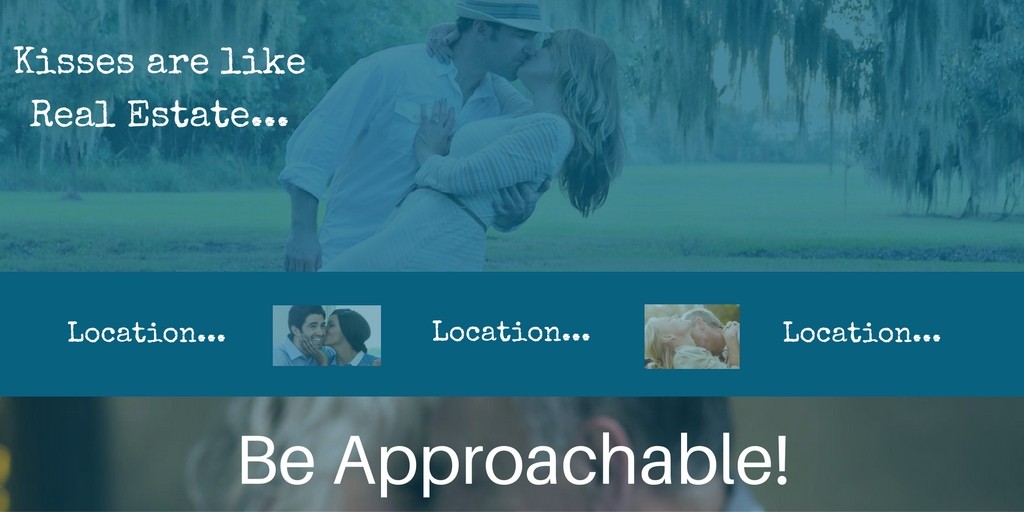 be approachable - Kisses are like Real Estate... location location location - encourage your spouse