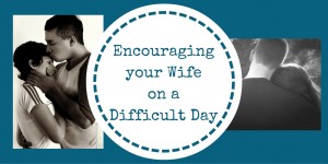 encouraging words for your wife on a difficult day