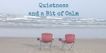 quietness and calm