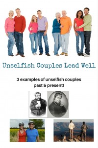 Unselfish Couples Lead Well - 3 examples of unselfish couples past and present