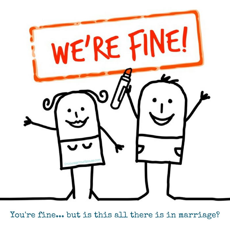 Enrich your marriage - you can be more than fine!