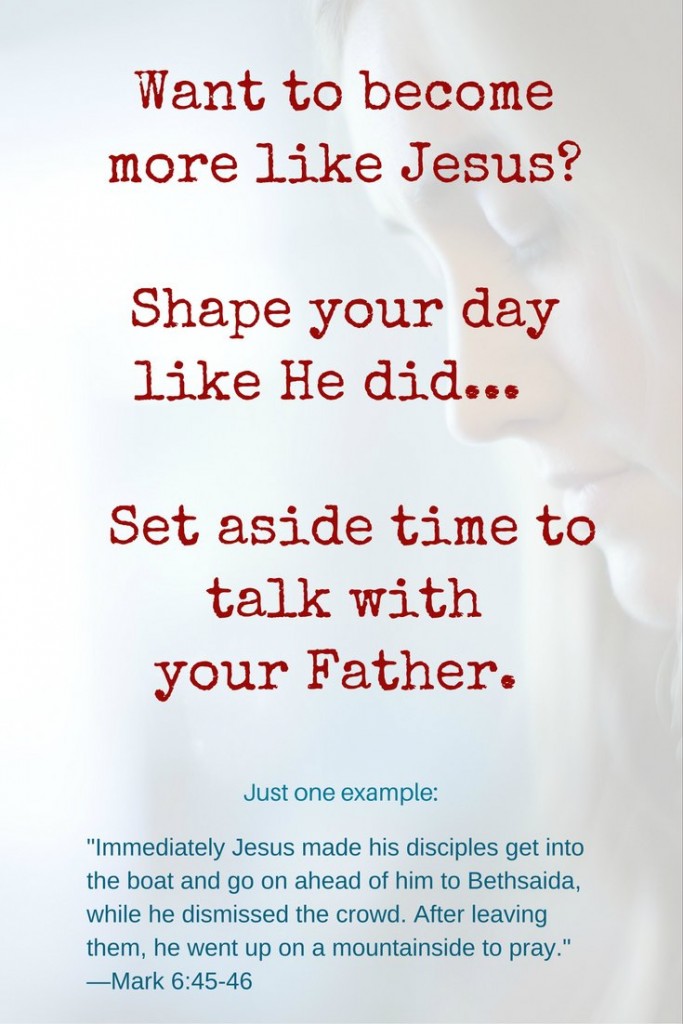 pray - make time to talk with your Father if you want to become more like Jesus - failure into fun