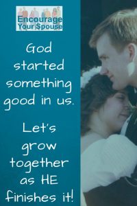God started something good in us - let's grow together - encourage and motivate your spouse