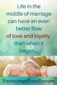 Worry No More - 3 ways to move past worry and work on love and loyalty in your marriage -Life in the middle of marriage can have an even better flow of love and loyalty than when it began.