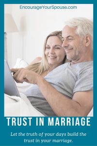 Trust in Marriage--Let the truth of your days build the trust in your marriage.