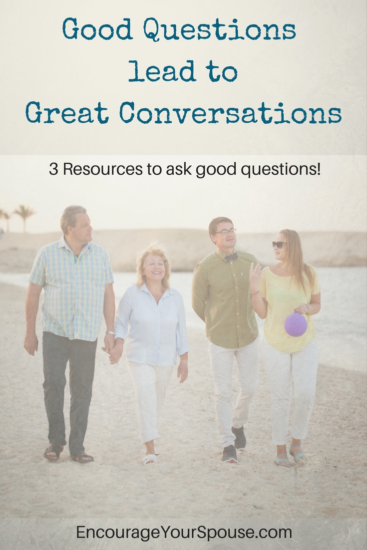 Good Questions Lead to Great Conversations - 3 resources to encourage your spouse with good questions 