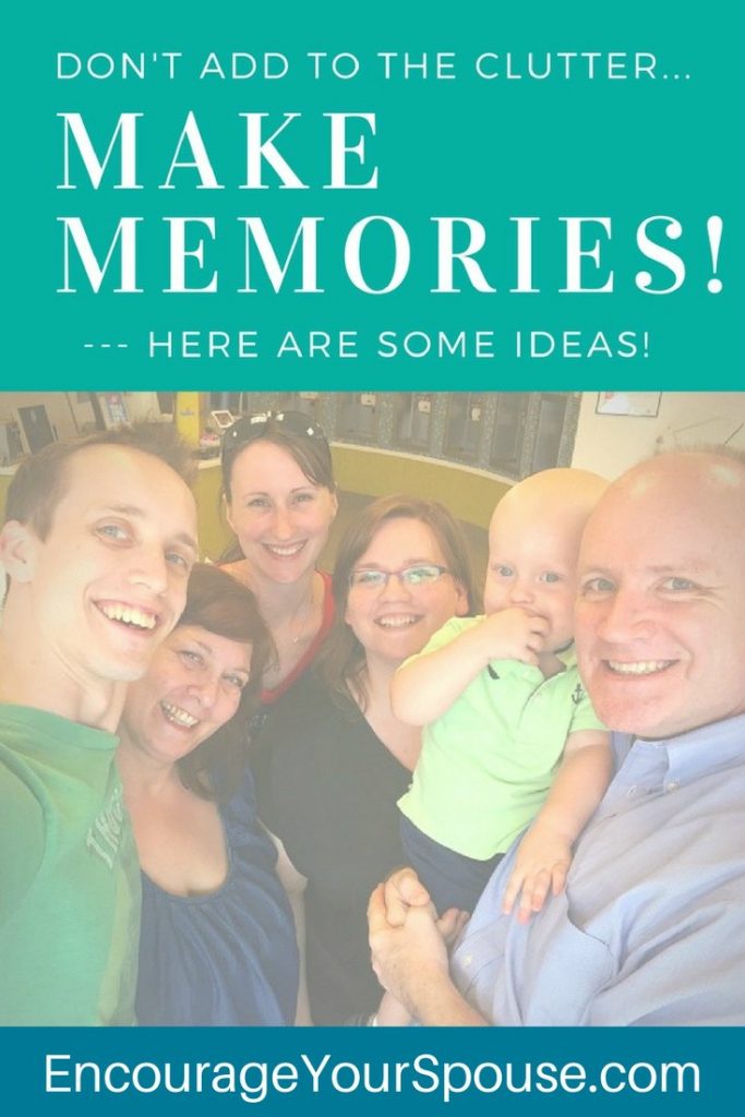 ideas to make memories with your spouse and family - not clutter