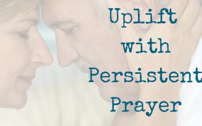 Persistent Prayer Encourages and Uplifts Your Spouse – It makes a difference.