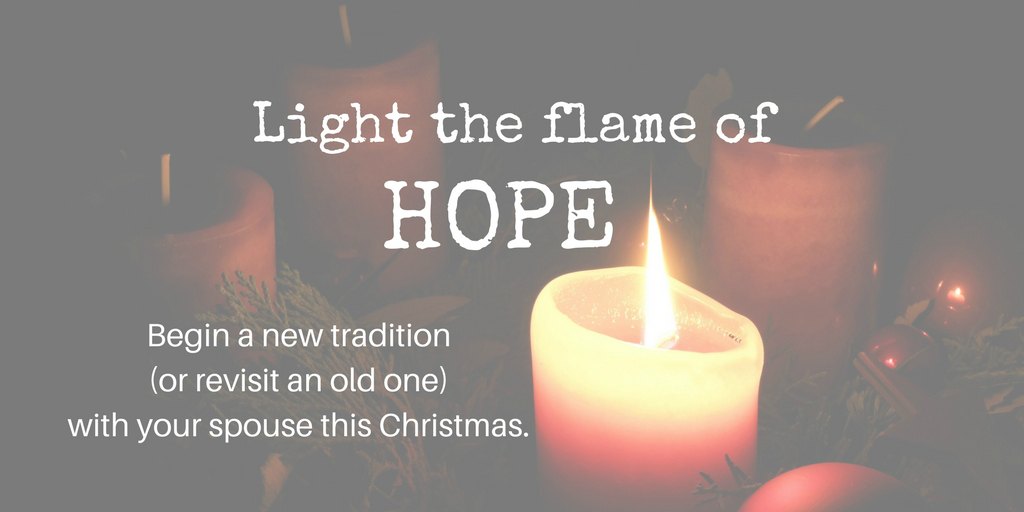 light the flame of hope - begin a new tradition with your spouse this Christmas