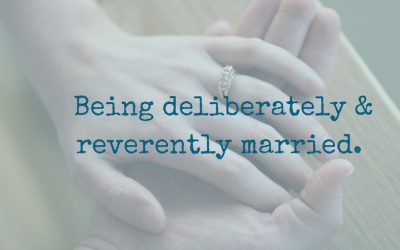Entering Your Day: Being deliberately & reverently married.