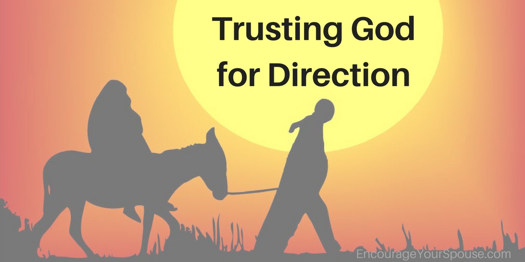 Trusting God for Direction -How Mary & Joseph are a great example for all of us