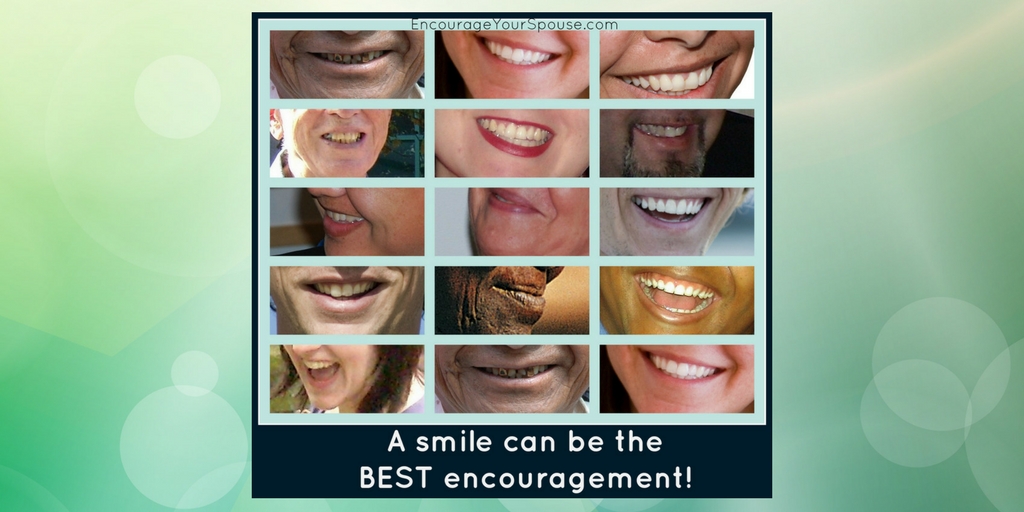 A smile can be the best encouragement - encourage your spouse.
