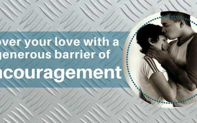 Cover Your Love with a Generous Barrier of Encouragement