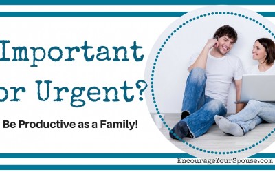 Important or Urgent? Be Productive As a Family