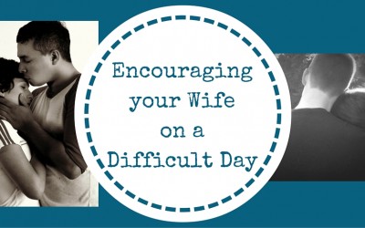Encouraging Words for Your Wife on a Difficult Day