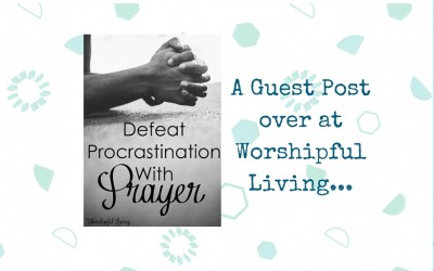 Use Prayer to Defeat Procrastination
