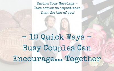 Busy Couples Can Encourage Together – 10 Quick Ways