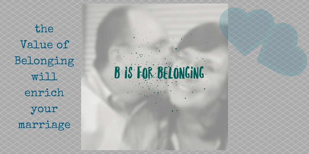 the value of Belonging will enrich your marriage