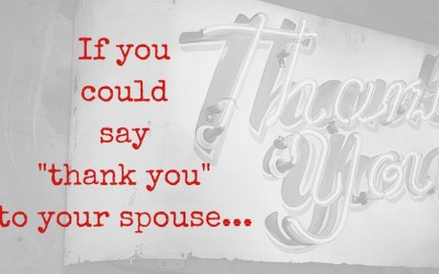 If you could say thank you to your spouse…