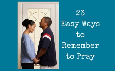 23 Easy Ways to Remember to Pray