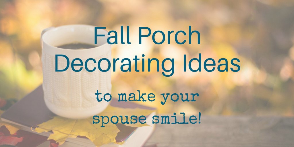 fall porch decorations to make your spouse smile