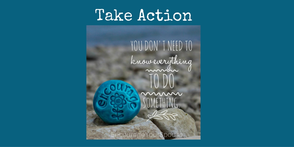 take action to encourage - you don't need to know everything to do something