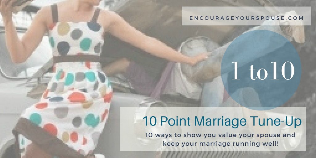 10 Point Marriage Tune Up -10 ways to show you value your spouse and keep your marriage running well