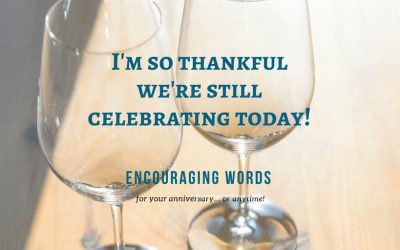 Celebrate Today – Anniversary Words to Encourage